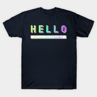 Hello - Wanna Be Friends? T-Shirt